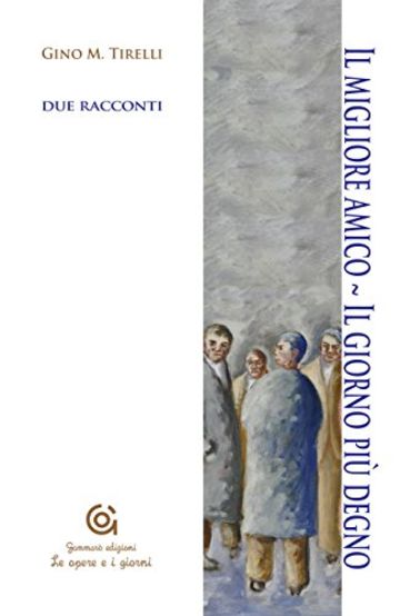 Il migliore amico - Il giorno più degno (Le opere e i giorni / Letteratura e Storia)