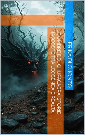 Le Ombre del Chupacabra: Storie Nascoste tra Leggenda e Realt&agrave; (I misteri e le strane creature nel mondo e tanto altro)