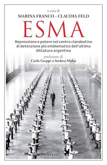 Esma. Repressione e potere nel centro clandestino di detenzione più emblematico dell'ultima dittatura argentina (Viento del Sur)