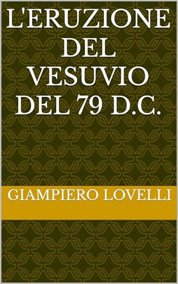 L'eruzione del Vesuvio del 79 d.C. (Storia Antica e biografie di uomini e donne dell'antichit&agrave;)