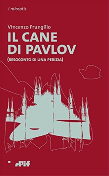 Il cane di Pavlov: (Resoconto di una perizia) (i miosotìs Vol. 67)