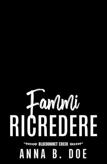 Fammi ricredere (Serie Bluebonnet Creek Vol. 3)