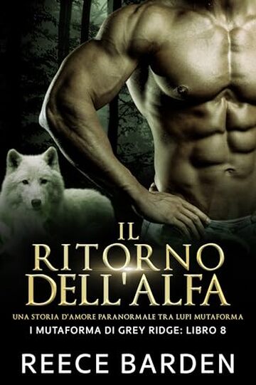 Il ritorno dell'Alfa: Una storia d'amore paranormale tra licantropi (I mutaforma di Grey Ridge Vol. 8)