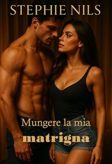 Mungere la mia matrigna (Racconti erotici: con patrigni, matrigne e fratellastri arrapati)