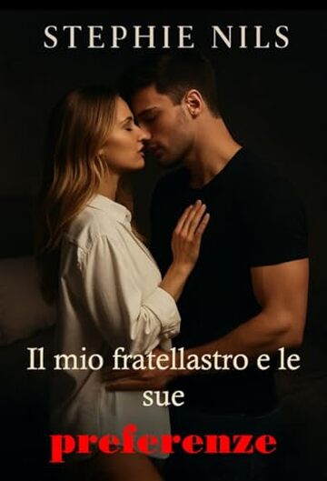 Il mio fratellastro e le sue preferenze (Racconti erotici: con patrigni, matrigne e fratellastri arrapati)