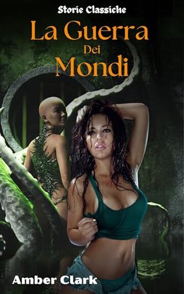 La Guerra Dei Mondi: Una storia breve, esplicita, con tentacoli, doppia penetrazione e un classico racconto (Storie Classiche Vol. 9)