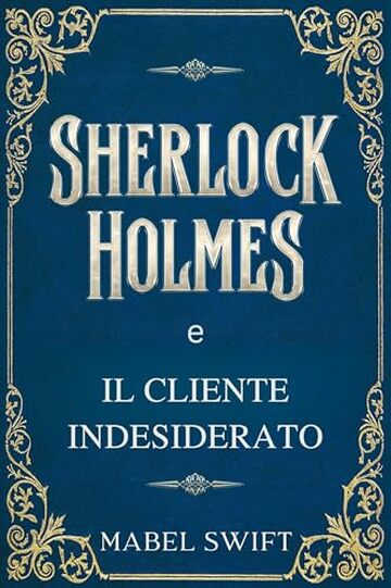 Sherlock Holmes e il cliente indesiderato (Un mistero di Sherlock Holmes Vol. 8)