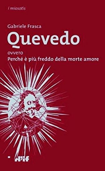 Quevedo: ovvero Perché è più freddo della morte amore (i miosotìs Vol. 40)