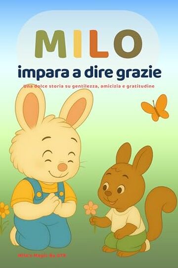 MILO impara a dire grazie: Una dolce storia su gratitudine, amicizia e gentilezza per bambini dai 3 ai 6 anni (Le piccole lezioni di Milo-)