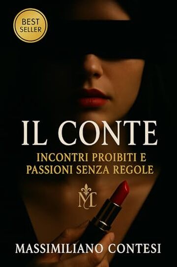 IL CONTE: Incontri proibiti e passioni senza regole (Il Conte &ndash; La Saga del Piacere Totale. Anima, Corpo e Mente. Vol. 1)