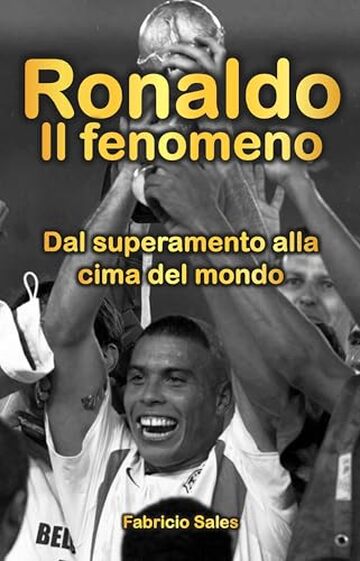 Ronaldo Il fenomeno: Dal superamento alla cima del mondo