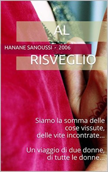 Al risveglio: Siamo la somma delle cose vissute,delle vite incontrate... Un viaggio di due donne,di tutte le donne...