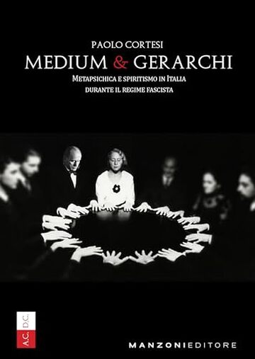 Medium e Gerarchi: Metapsichica e spiritismo in Italia durante il Regime Fascista