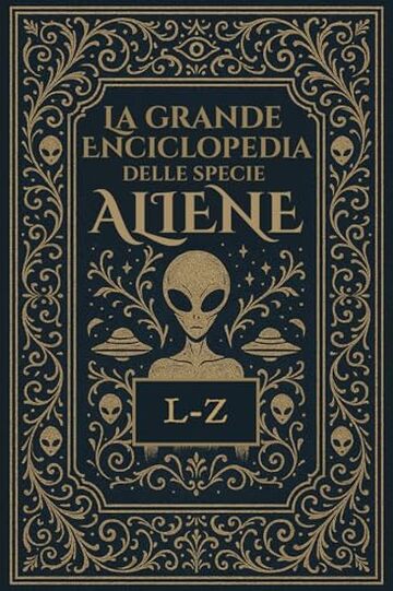 La Grande Enciclopedia delle Specie Aliene: Vol. 2 - L-Z