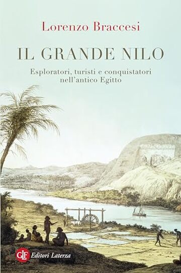 Il grande Nilo: Esploratori, turisti e conquistatori nell’antico Egitto