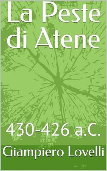 La Peste di Atene: 430-426 a.C. (Storia Antica e biografie di uomini e donne dell'antichit&agrave;)