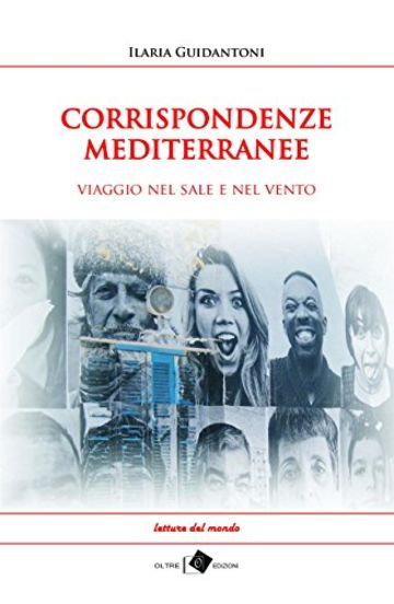 CORRISPONDENZE MEDITERRANEE - viaggio nel sale e nel vento (edeia / letture del mondo)