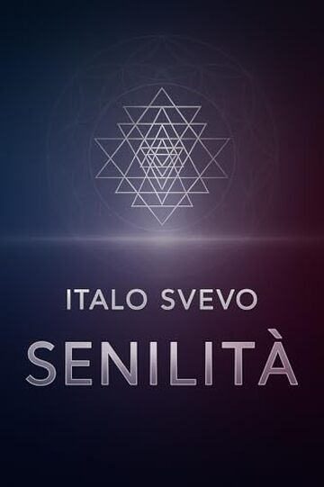 Senilità: Edizione aggiornata e commenti esclusivi in chiave olistica