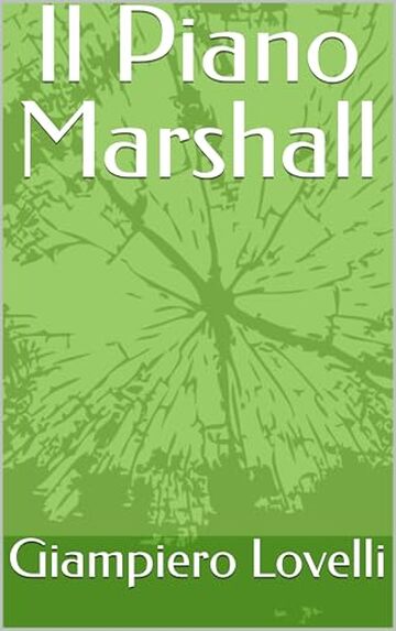 Il Piano Marshall (Storia Contemporanea e Biografie di uomini e donne dell'Ottocento e del Novecento)