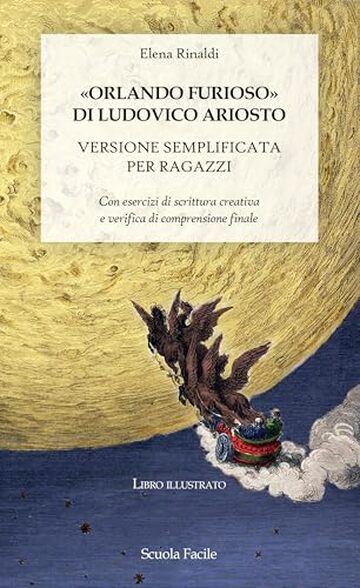 «Orlando Furioso» di Ludovico Ariosto. Versione semplificata per ragazzi: Con esercizi di scrittura creativa e verifica di comprensione finale (Scuola Facile Vol. 1)