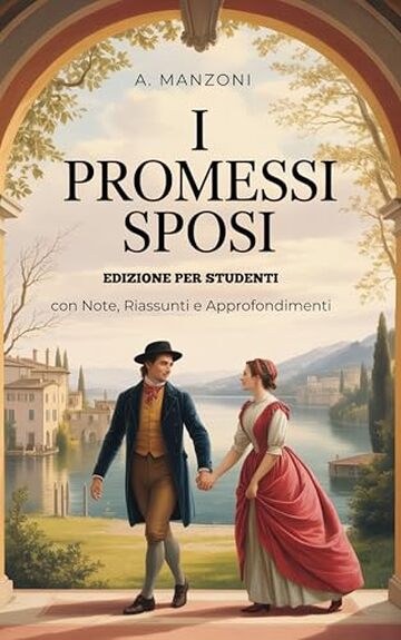 I Promessi Sposi: Testo Integrale con Note Esplicative, Riassunti Dettagliati e Approfondimenti - Ideale per Studenti