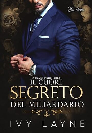 Il cuore segreto del miliardario: Una storia d'amore miliardaria (La Saga dei Winters Vol. 1)