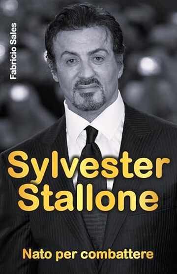 Sylvester Stallone: Nato per combattere