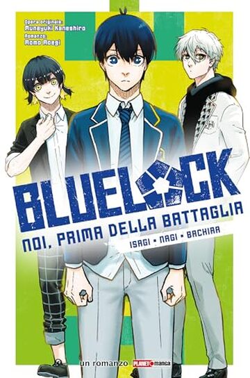 Blue Lock: Noi, prima della battaglia - Isagi, Nagi, Bachira (Blue Lock Romanzo Vol. 1)