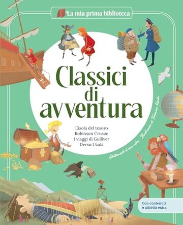 CLASSICI DI AVVENTURA / Libro per bambini con contenuti e attività extra: L’isola del tesoro - Robinson Crusoe - I viaggi di Gulliver - Dersu Uzala (LA MIA PRIMA BIBLIOTECA)