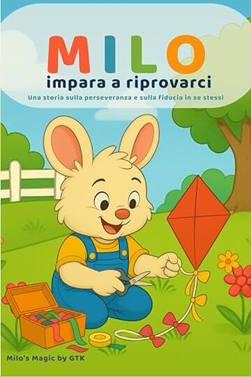 Milo impara a riprovarci: Una storia illustrata sulla perseveranza e l'autostima per bambini dai 3 ai 6 anni (Le piccole lezioni di Milo-)