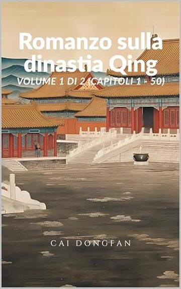 Romanzo sulla dinastia Qing: Volume 1 di 2 (Capitoli 1 - 50)