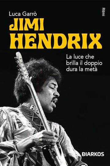 Jimi Hendrix: La luce che brilla il doppio dura la metà