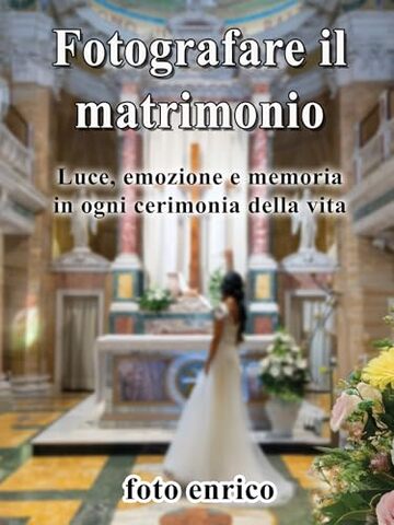 Fotografare il Matrimonio: Luce, emozione e memoria in ogni cerimonia della vita