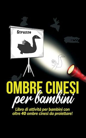 Ombre Cinesi per bambini: Libro di attivit&agrave; per bambini con oltre 40 ombre cinesi da proiettare!