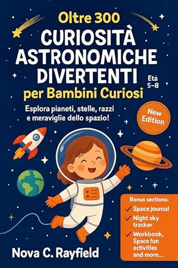 Oltre 300 Curiosit&agrave; Astronomiche Divertenti per Bambini Curiosi Et&agrave; 5&ndash;8: Esplora pianeti, stelle, razzi e meraviglie dello spazio!