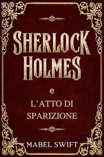 Sherlock Holmes e l&rsquo;Atto di Sparizione (Un mistero di Sherlock Holmes Vol. 6)