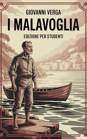 I Malavoglia: Edizione Integrale: Con Riassunti, Citazioni, Analisi e Illustrazioni delle Scene più Emblematiche – Un viaggio nel Verismo di Giovanni Verga tra Miseria, Onore e Destino
