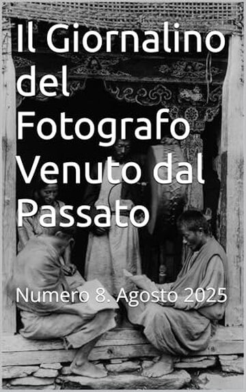 Il Giornalino del Fotografo Venuto dal Passato: Numero 8. Agosto 2025
