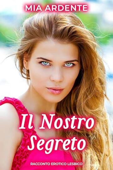 Il Nostro Segreto: Racconto Erotico Lesbico (Trasgressioni Nascoste)