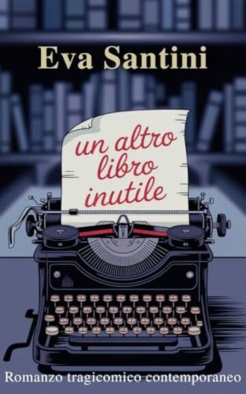 Un altro libro inutile: Romanzo tragicomico contemporaneo