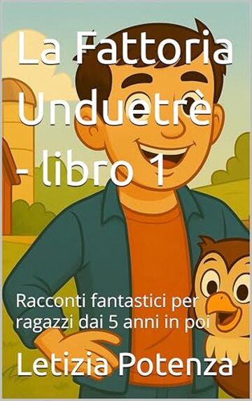 La Fattoria Unduetrè - libro 1: Racconti fantastici per ragazzi dai 5 anni in poi (Racconti divertenti per ragazzi)