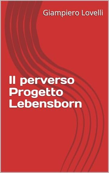 Il perverso Progetto Lebensborn (Storia Contemporanea e Biografie di uomini e donne dell'Ottocento e del Novecento)