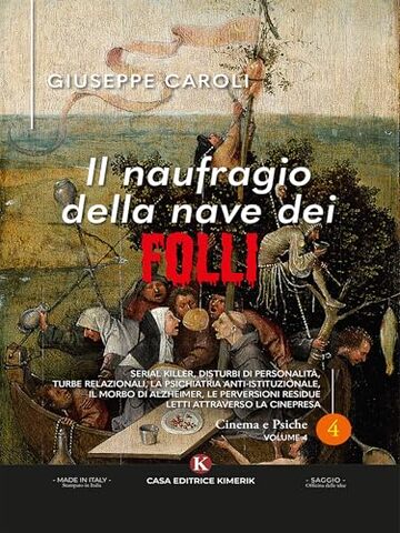 Il naufragio della nave dei folli: Serial killer, Disturbi di Personalità, Turbe relazionali, La Psichiatria Anti-istituzionale, il Morbo di Alzheimer, ... residue letti attraverso la cinepresa