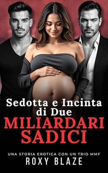 Sedotta e Incinta di Due Miliardari Sadici: Racconto Erotico - BDSM &bull; MMF &bull; Triade Proibita &bull; Gravidanza Inaspettata
