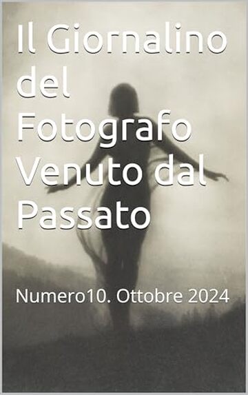 Il Giornalino del Fotografo Venuto dal Passato: Numero10. Ottobre 2024