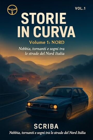 Storie in Curva: Volume 1 - Nord: Nebbia, tornanti e sogni tra le strade del Nord Italia