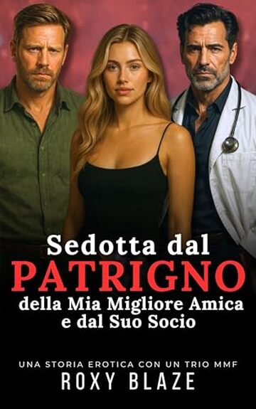 Sedotta dal Patrigno della Mia Migliore Amica e dal Suo Socio: Racconto Erotico &ndash; Triolismo MMF &bull; Medici Dominatori &bull; Voyeurismo &bull; Segreto Proibito &bull; Differenza d&rsquo;Et&agrave; &bull; BDSM