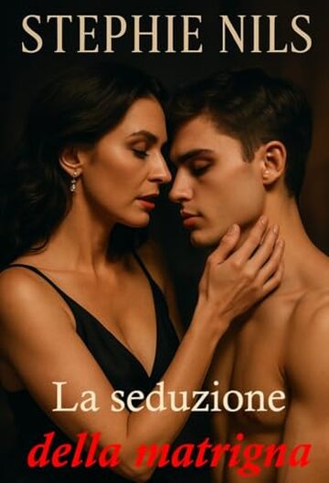 La seduzione della matrigna (Racconti erotici: con patrigni, matrigne e fratellastri arrapati)
