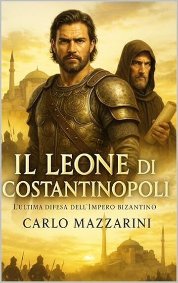 IL LEONE DI COSTANTINOPOLI: L&rsquo;ultima difesa dell&rsquo;Impero Bizantino