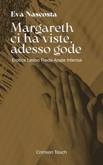 Margareth ci ha viste, adesso gode: Erotica lesbo piede anale intensa (Bagnine tutte bagnate Vol. 2)